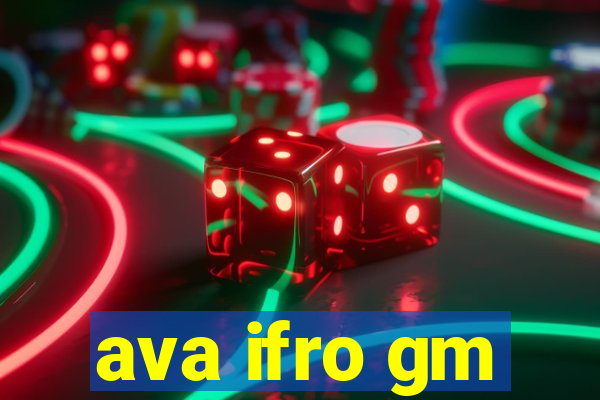 ava ifro gm